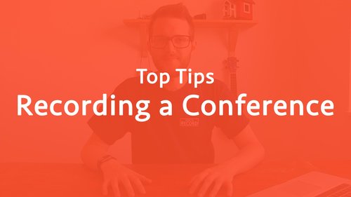 Top tips for recording a conference