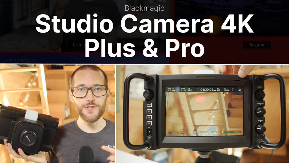 Blackmagic Studio Camera 4K Plus & Pro - Tour, in-action and thoughts