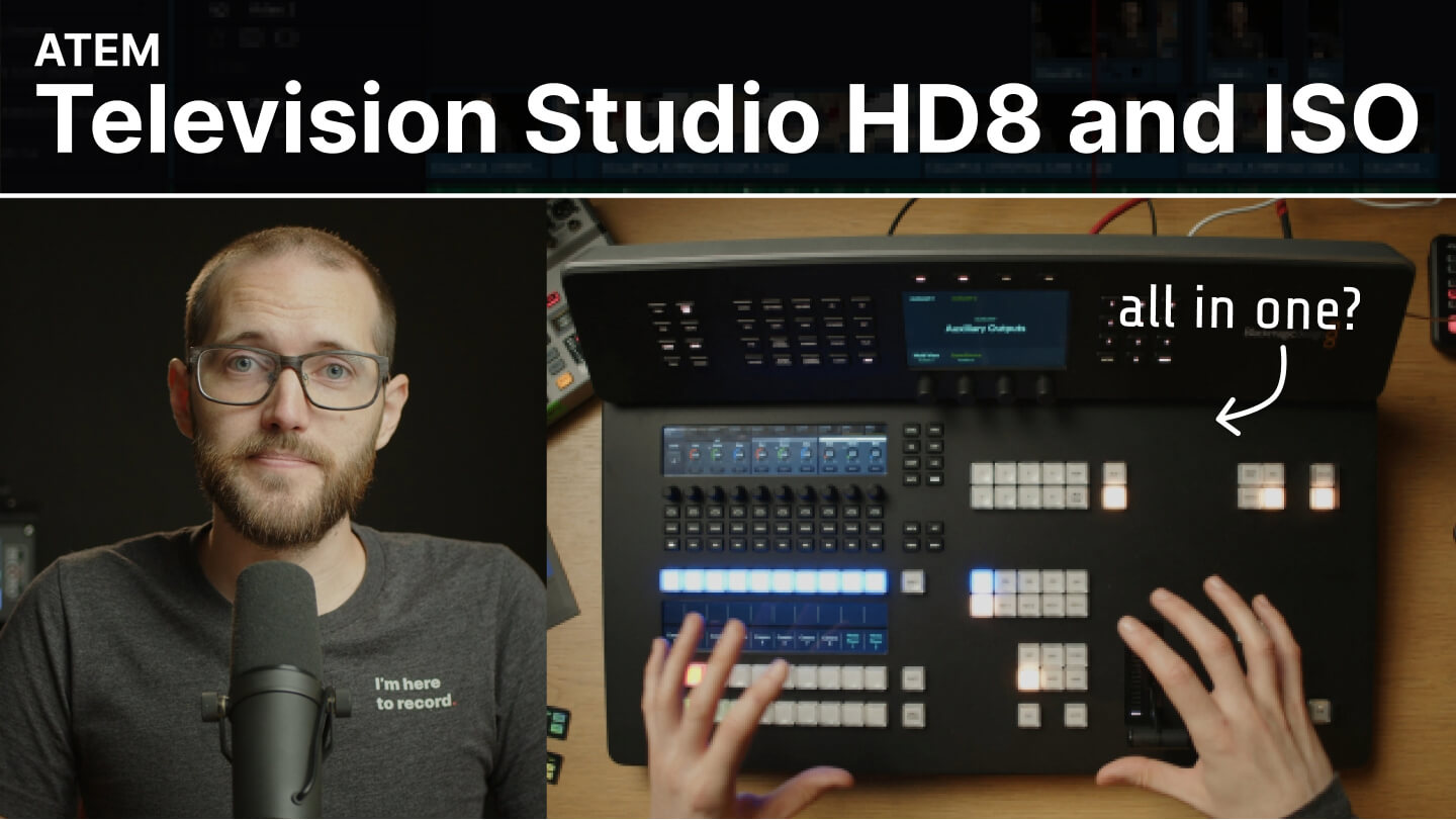 ATEM Television Studio HD8 and HD8 ISO - Overview, features and thoughts