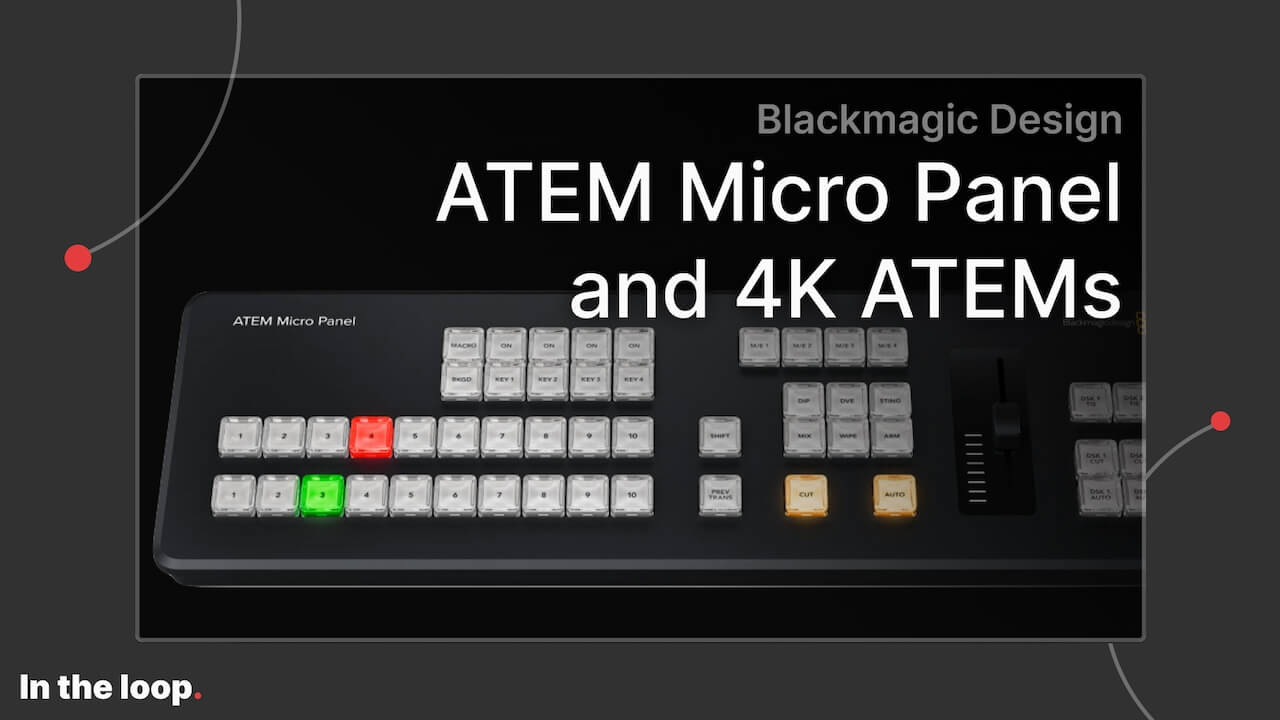 ATEM Micro Panel and 4K ATEMs - News from Blackmagic Design at NAB 2024